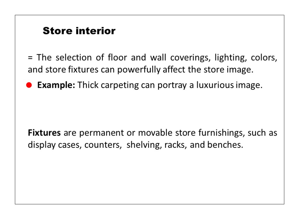 = The selection of floor and wall coverings, lighting, colors, and store fixtures can